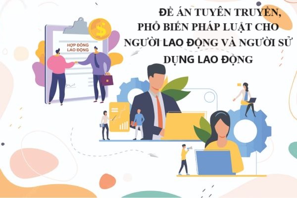 Đề án tuyên truyền, phổ biến pháp luật cho người lao động và người sử dụng lao động