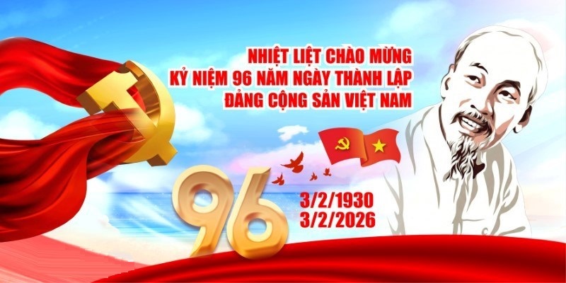 Kỷ niệm 96 năm Ngày thành lập Đảng Cộng sản Việt Nam (03/02/1930 - 03/02/2026)