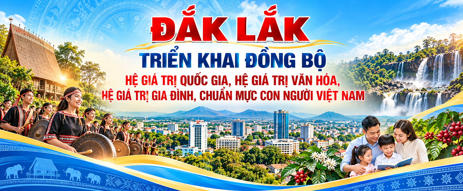 Đắk Lắk triển khai đồng bộ hệ giá trị quốc gia, hệ giá trị văn hóa, hệ giá trị gia đình, chuẩn mực con người Việt Nam