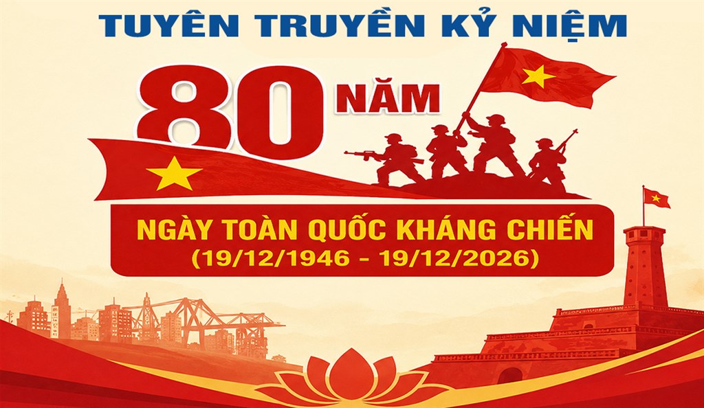 Hướng đến Kỷ niệm 80 năm Ngày Toàn quốc kháng chiến (19/12/1946 – 19/12/2026): Bảo vệ nền độc lập, tự do của dân tộc