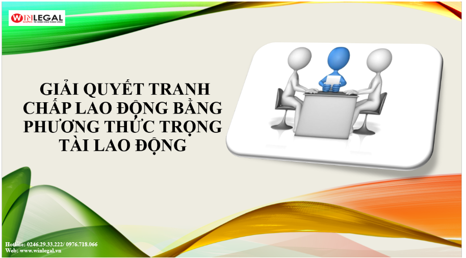 Giải quyết tranh chấp lao động thông qua trọng tài lao động
