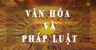 MỐI QUAN HỆ GIỮA PHÁP LUẬT VÀ VĂN HÓA