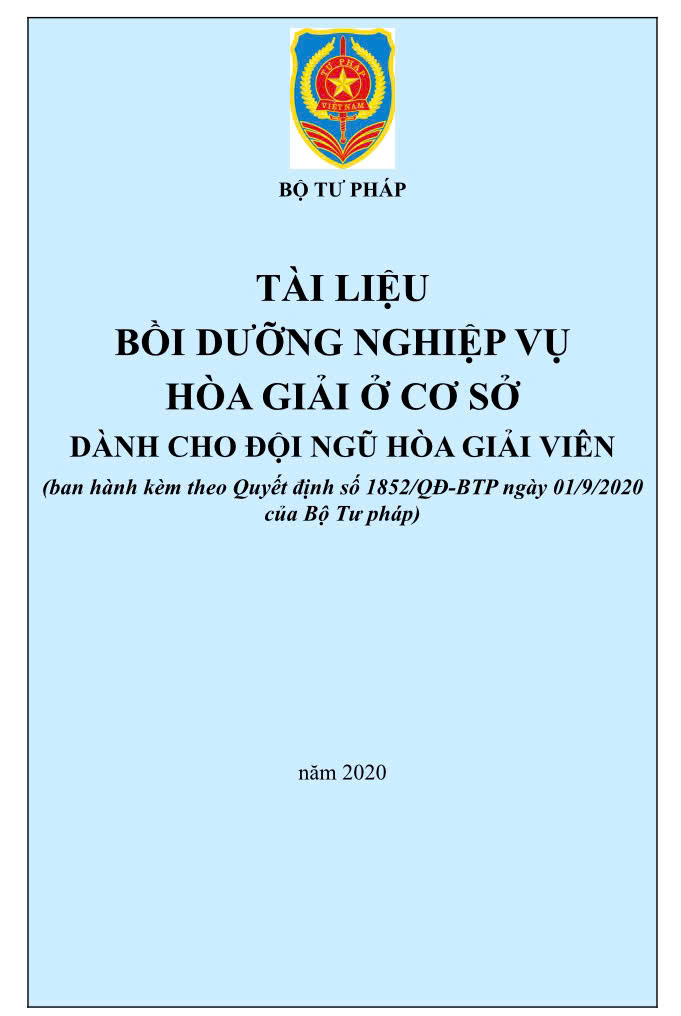 TÀI LIỆU BỒI DƯỠNG NGHIỆP VỤ HÒA GIẢI Ở CƠ SỞ DÀNH CHO ĐỘI NGŨ HÒA GIẢI VIÊN (ban hành kèm theo Quyết định số 1852/QĐ-BTP ngày 01/9/2020 của Bộ Tư pháp)