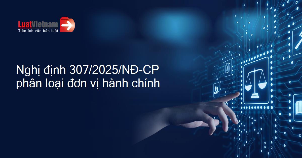 Chính phủ ban hành Nghị định mới quy định chi tiết về phân loại đơn vị hành chính