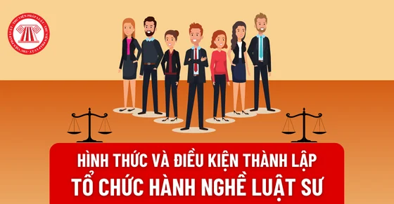 Chính thức bãi bỏ điều kiện luật sư phải có ít nhất 02 năm hành nghề liên tục khi đề nghị thành lập tổ chức hành nghề luật sư